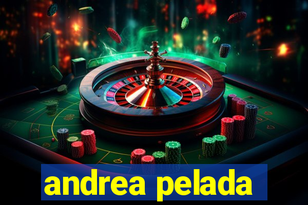 andrea pelada